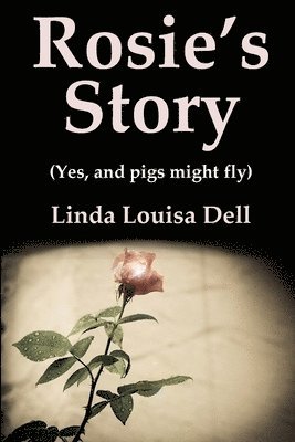 Rosie’s Story (Yes, and pigs might fly)