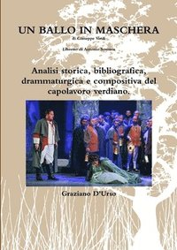 bokomslag Un ballo in maschera. Analisi storica, bibliografica, drammaturgica e compositiva del capolavoro verdiano.