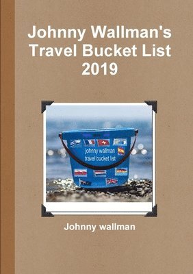 bokomslag Johnny Wallman's Travel Bucket List 2019