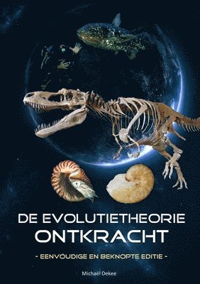 bokomslag De evolutietheorie ontkracht - eenvoudige en beknopte editie