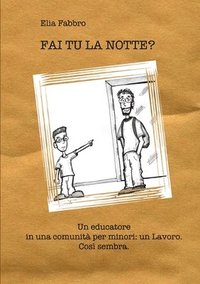 bokomslag FAI TU LA NOTTE? Un educatore in una comunit per minori