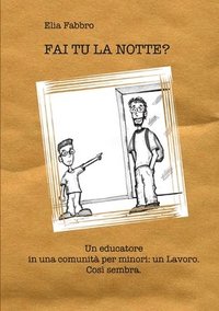 bokomslag FAI TU LA NOTTE? Un educatore in una comunità per minori