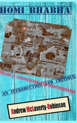 Homi Bhabha: An Introduction and Critique, Volume 2: Colonialism and Inbetweenness (HC)
