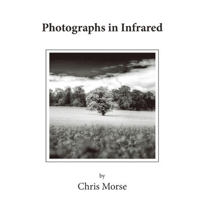 Chris Morse - Photographs in Infrared - UK Market, Häftad