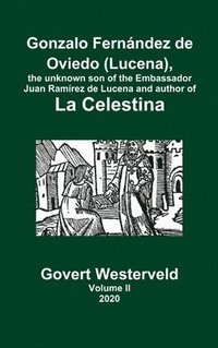 bokomslag Gonzalo Fernndez de Oviedo (Lucena), the unknown son of the Embassador Juan Ramrez de Lucena and author of La Celestina. Volume II