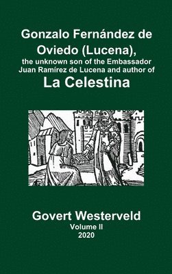Govert Westerveld - Gonzalo Fernández de Oviedo (Lucena), the unknown son of the Embassador Juan Ramírez de Lucena and author of La Celestina. Volume II, Inbunden