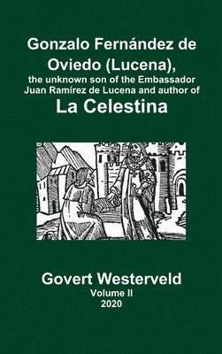 Gonzalo Fernndez de Oviedo (Lucena), the unknown son of the Embassador Juan Ramrez de Lucena and author of La Celestina. Volume II 1