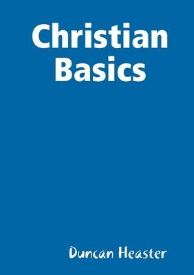 Duncan Heaster - Christian Basics, Häftad