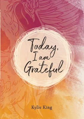 Kylie King - Today, I am Grateful, Häftad