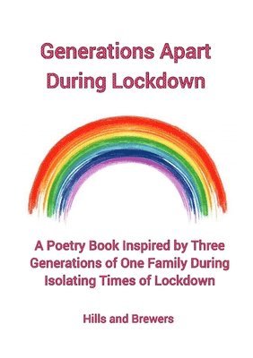 Generations Apart During Lockdown, A Poetry Book Inspired by Three Generations of One Family During Isolating Times of Lockdown 1