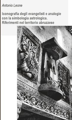 Antonio Leone - Iconografia degli evangelisti e analogie con la simbologia astrologica. Riferimenti nel territorio abruzzese., Häftad