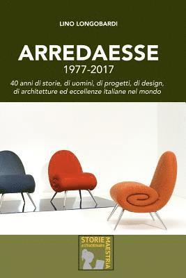 Lino Longobardi - Arredaesse 1977 - 2017. 40 Anni Di Storie, Di Uomini, Di Progetti, Di Design, Di Architetture e Eccellenze Italiane Nel Mondo, Häftad