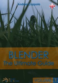 bokomslag Blender - The Ultimate Guide - Volume 1