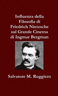 bokomslag Influenza della Filosofia di Friedrich Nietzsche sul Grande Cinema di Ingmar Bergman
