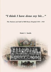bokomslag &quot;I think I have done my bit...&quot;- The Soldiers and Staff of Hill House Hospital 1915 -1918