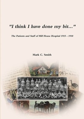 bokomslag "I think I have done my bit..."- The Soldiers and Staff of Hill House Hospital 1915 -1918
