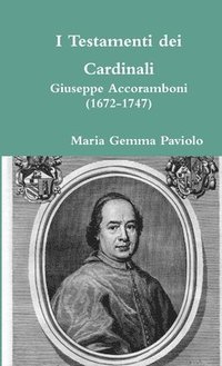 bokomslag I Testamenti dei Cardinali: Giuseppe Accoramboni (1672-1747)