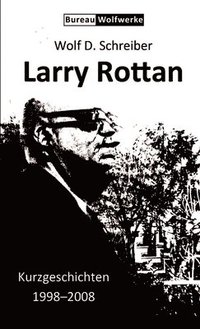 bokomslag Larry Rottan - Kurzgeschichten 1998-2008