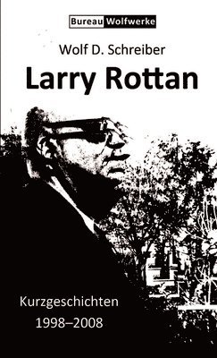 Larry Rottan - Kurzgeschichten 1998-2008 1