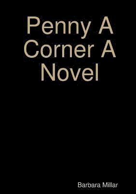 Penny A Corner A Novel 1