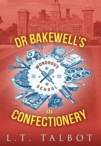 bokomslag Dr Bakewell's Wondrous School of Confectionery