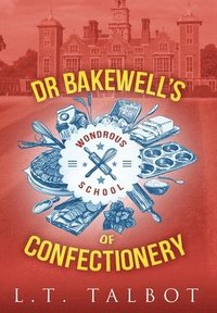 bokomslag Dr Bakewell's Wondrous School of Confectionery