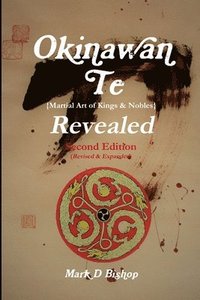 bokomslag Okinawan Te (Martial Art of Kings & Nobles) Revealed, Second Edition (Revised & Expanded)