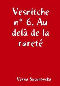bokomslag Vesnitche n° 6, Au delà de la rareté