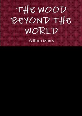 William Morris - Wood Beyond the World, Häftad