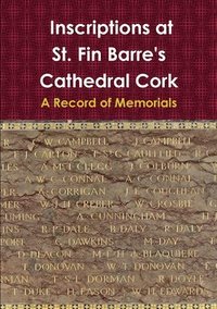 bokomslag Inscriptions at St. Fin Barre's Cathedral Cork: A Record of Memorials