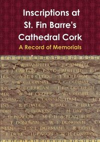 bokomslag Inscriptions at St. Fin Barres Cathedral Cork: A Record of Memorials