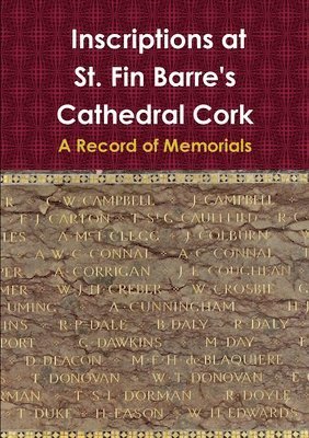 bokomslag Inscriptions at St. Fin Barre's Cathedral Cork: A Record of Memorials