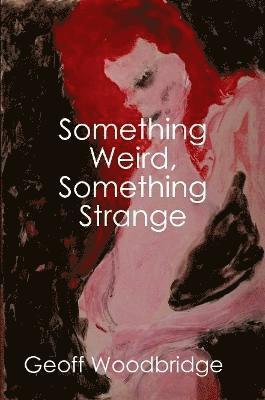 Geoff Woodbridge - Something Weird, Something Strange, Häftad