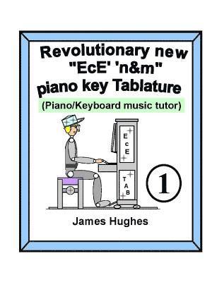 Revolutionary New &quot;EcE' 'n&m&quot; Piano Key Tablature. Book 1 1