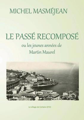 bokomslag PASSE RECOMPOSE ou les jeunes années de Martin Maurel
