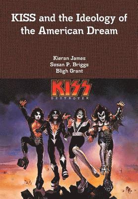 Kieran James, Susan P Briggs, Bligh Grant - KISS and the Ideology of the American Dream, Inbunden
