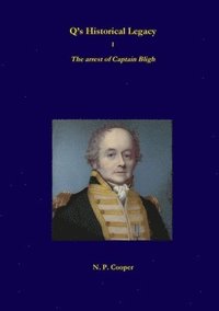 bokomslag Q's Historical Legacy - 1 - The arrest of Captain Bligh