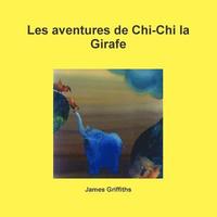 bokomslag Les aventures de Chi-Chi la Girafe