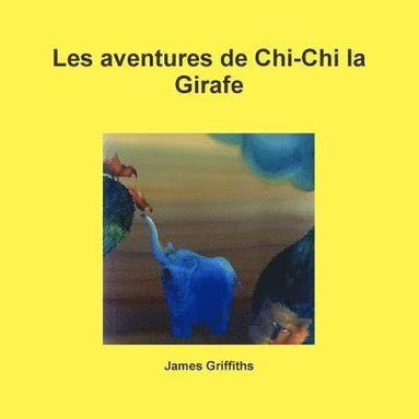 bokomslag Les aventures de Chi-Chi la Girafe