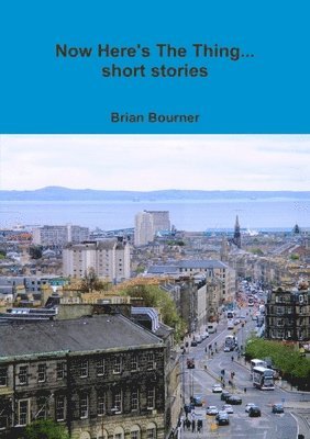 Now Here's The Thing... short stories 1