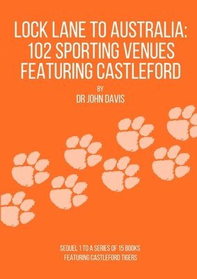 John Davis, Dr John Davis - Lock Lane to Australia - 102 Sporting Venues Featuring Castleford, Häftad