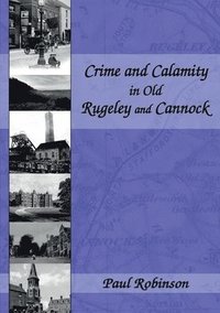 bokomslag Crime and Calamity in Old Rugeley and Cannock