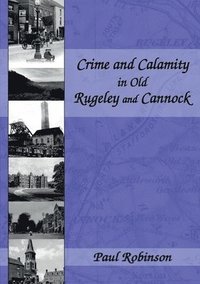 bokomslag Crime and Calamity in Old Rugeley and Cannock