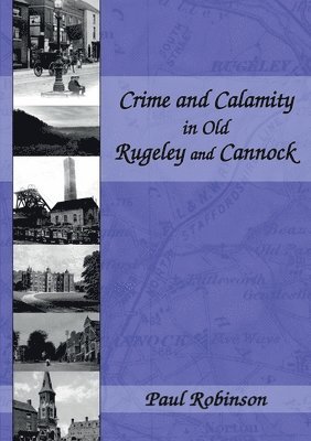 Paul Robinson - Crime and Calamity in Old Rugeley and Cannock, Häftad