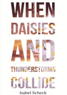 Isabel Scheck - When Daisies and Thunderstorms Collide, Häftad