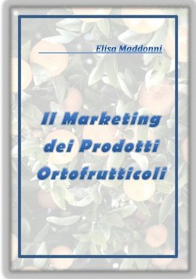 Elisa Maddonni - Marketing dei prodotti ortofrutticoli, Häftad