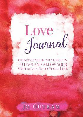 bokomslag Love Journal - Change Your Mindset in 90 Days And Allow Your Soulmate Into Your Life