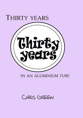 Chris Green - Thirty years in an aluminium tube, Häftad