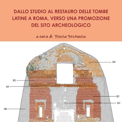 Dallo Studio Al Restauro Delle Tombe Latine a Roma, Verso Una Promozione del Sito Archeologico 1