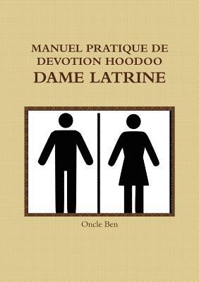 Oncle Ben - Manuel Pratique de Devotion Hoodoo - Dame Latrine, Häftad